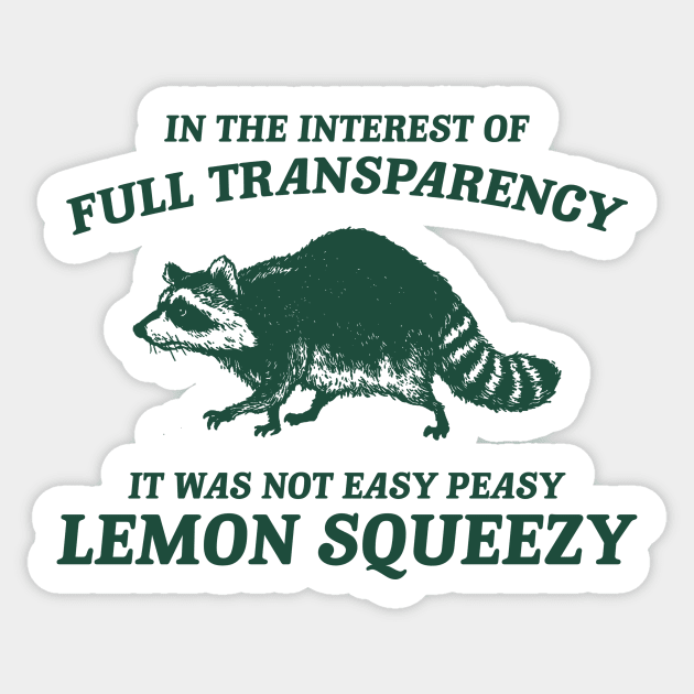 In The Interest of Full Transparency It was Not Easy Peasy Lemon Squeezy Retro T-Shirt, Funny Raccoon Minimalistic Sticker by Justin green